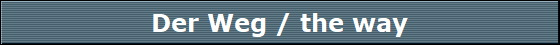Der Weg / the way